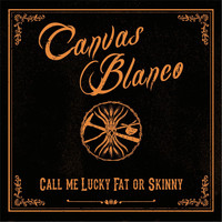 Canvas Blanco - Call Me Lucky Fat or Skinny