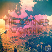 The Corner Worship - The Corner Worship