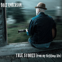 Dale Anderson - True Stories (From My Fictitious Life)