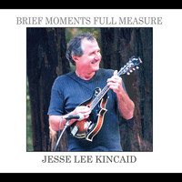 Jesse Lee Kincaid - Brief Moments Full Measure