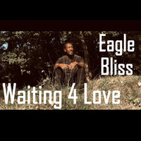 Eagle Bliss - Waiting 4 Love