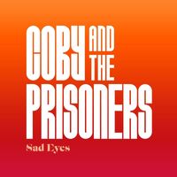 Coby And The Prisoners - Sad Eyes