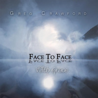 Greg Crawford - Face to Face With Grace