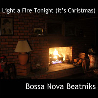 Bossa Nova Beatniks - Light a Fire Tonight (It's Christmas)