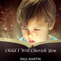 Paul Martin - Child I Will Cherish You