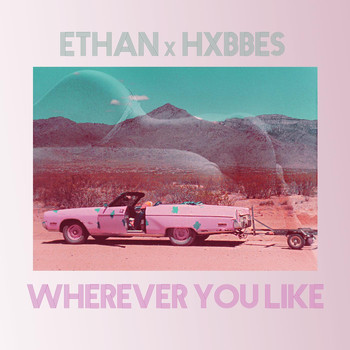 Ethan & Hxbbes - Wherever You Like
