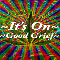 Good Grief - It's On (Explicit)