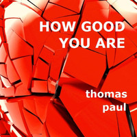 Thomas Paul - How Good You Are