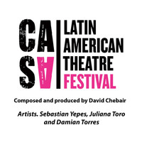 David Chebair - Nuestra Casa (Casa Latin American Theatre Festival) [feat. Sebastian Yepes, Juliana Toro & Damian Torres]