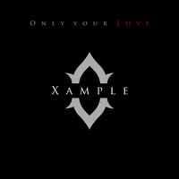 Xample - Only Your Love