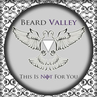 Beard Valley - This Is Not for You