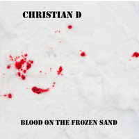 Christian D - Blood On the Frozen Sand