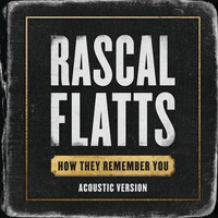 Rascal Flatts - How They Remember You (Acoustic Version)