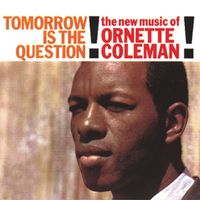 Ornette Coleman - Tomorrow Is The Question!