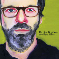 Pernice Brothers - Goodbye, Killer (Explicit)