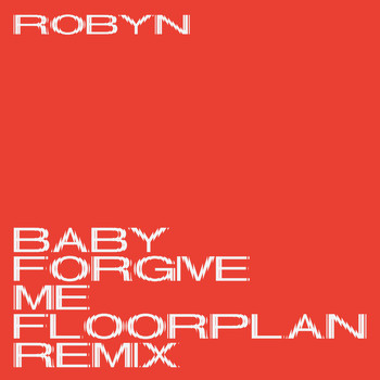 Robyn - Baby Forgive Me