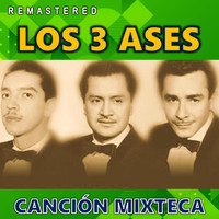 Los 3 Ases - Canción Mixteca (Remastered)