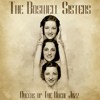 The Boswell Sisters - Queens of the Vocal Jazz (Remastered)