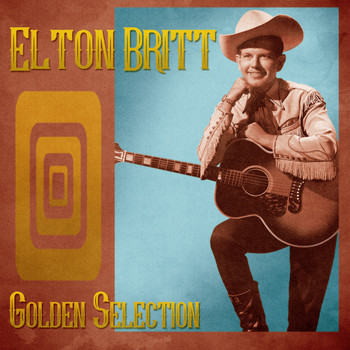 Elton Britt - Golden Selection (Remastered)