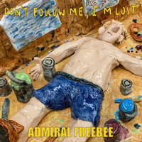 Admiral Freebee - Don't Follow Me, I'm Lost