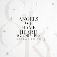 Jordan Smith - Angels We Have Heard (Glory Be)