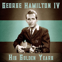 George Hamilton IV - His Golden Years (Remastered)