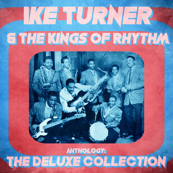 Ike Turner & The Kings Of Rhythm - Anthology: The Deluxe Collection (Remastered)