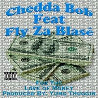 Chedda Bob - For the Love of Money (feat. Fly Za Blasé) (Explicit)