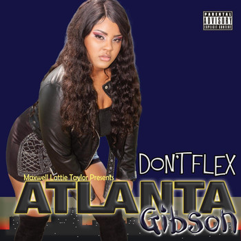 Atlanta Gibson - Don't Flex (Maxwell Lattie Taylor Presents Atlanta Gibson) (Explicit)