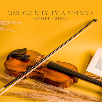 Jeyla Seyidova - Sari Gelin (Ballet Version)