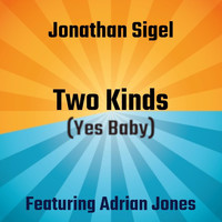 Jonathan Sigel - Two Kinds (Yes Baby) [Remastered] [feat. Adrian Jones]