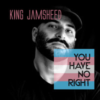 King Jamsheed - You Have No Right (Explicit)