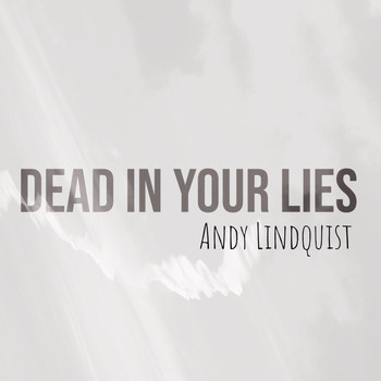 Andy Lindquist - Dead in Your Lies