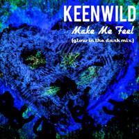 Keenwild - Make Me Feel (Glow in the Dark Mix)