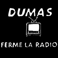Dumas - Ferme la radio