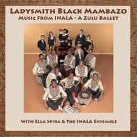 Ladysmith Black Mambazo - Music From Inala: A Zulu Ballet