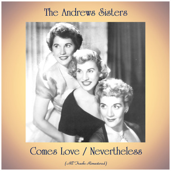 The Andrews Sisters - Comes Love / Nevertheless (All Tracks Remastered)