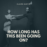 Claire Austin - How Long Has This Been Going On?