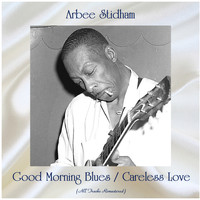 Arbee Stidham - Good Morning Blues / Careless Love (All Tracks Remastered)