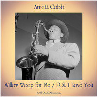 Arnett Cobb - Willow Weep for Me / P.S. I Love You (All Tracks Remastered)