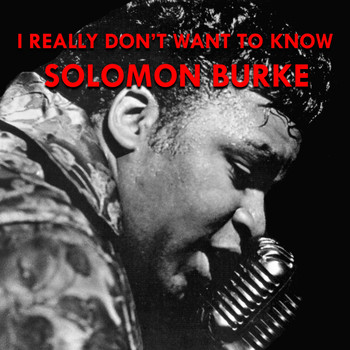 Solomon Burke - I Really Don't Want to Know (1963)
