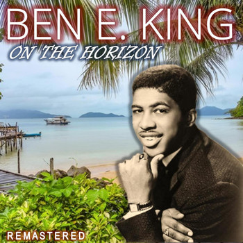Ben E. King - On the Horizon (Remastered)