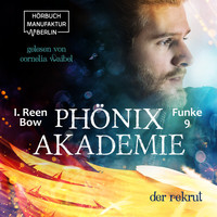 I. Reen Bow - Der Rekrut - Phönixakademie, Band 9 (ungekürzt)