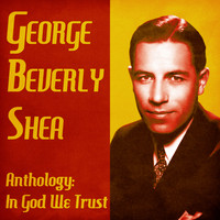 George Beverly Shea - Anthology: In God We Trust (Remastered)