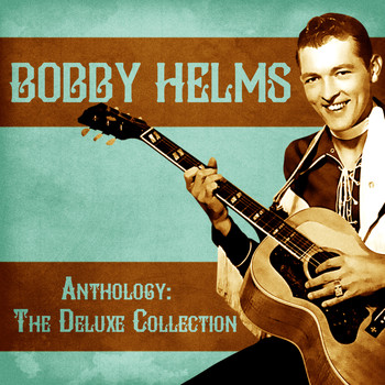 Bobby Helms - Anthology: The Deluxe Collection (Remastered)