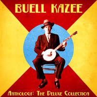 Buell Kazee - Anthology: The Deluxe Collection (Remastered)