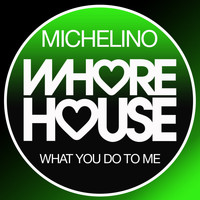 Michelino - What You Do to Me