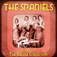 The Spaniels - Anthology: The Deluxe Collection (Remastered)