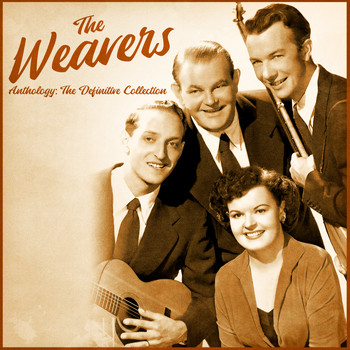 The Weavers - Anthology: The Definitive Collection (Remastered)