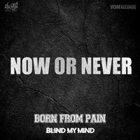 Born From Pain - Blind My Mind (Explicit)